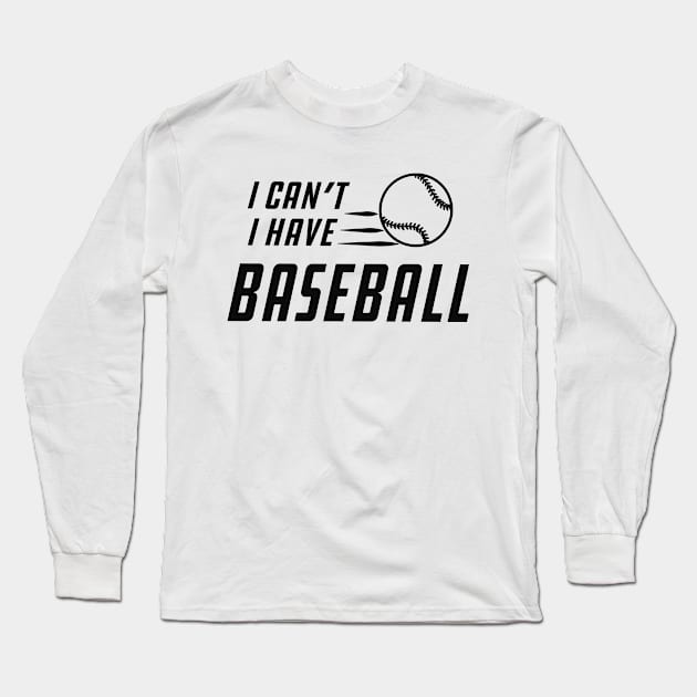 Baseball - I can't I have baseball Long Sleeve T-Shirt by KC Happy Shop